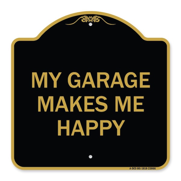 Signmission Designer Series Sign My Garage Makes Me Happy, Black & Gold Aluminum Sign, 18" x 18", BG-1818-23866 A-DES-BG-1818-23866 - main